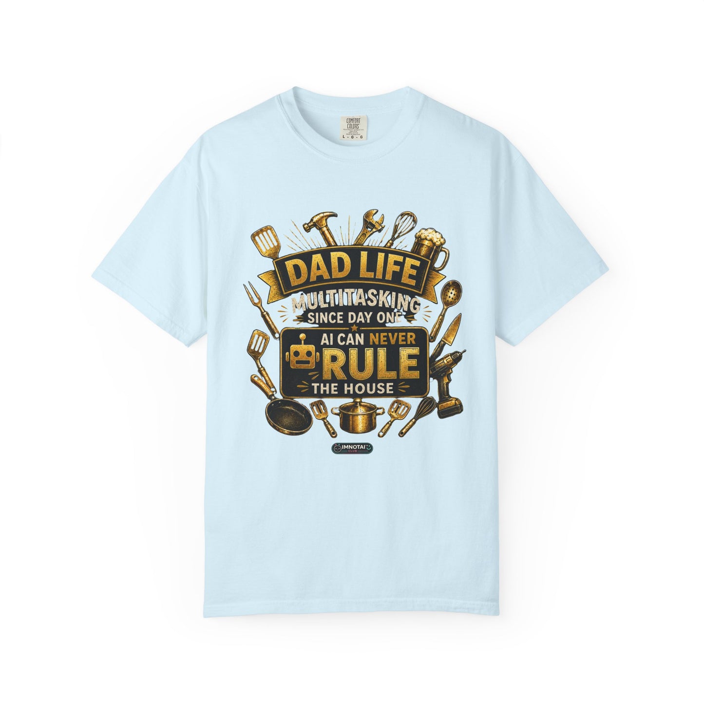 Dad Life "AI Can Never Rule the House" Funny Fatherhood T-shirt
