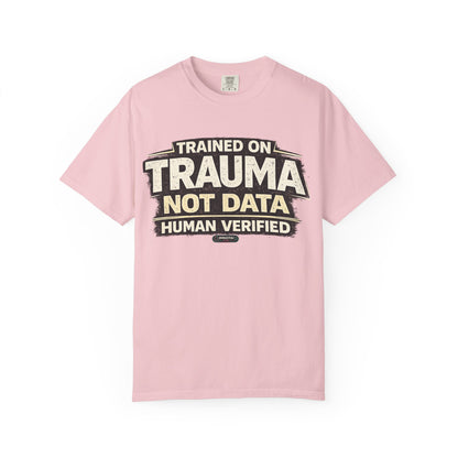 Trained on Trauma Not Data — Human Verified T-Shirt