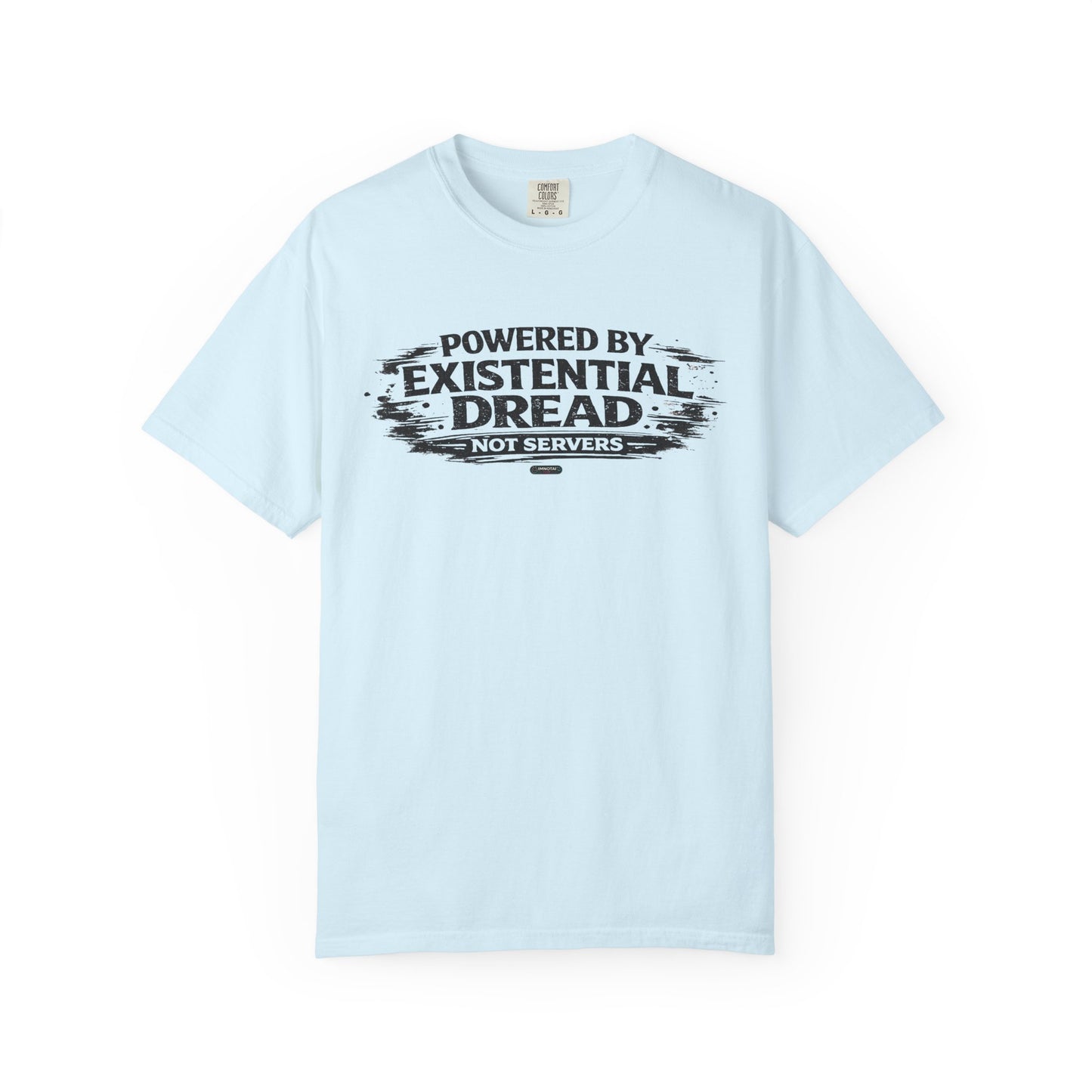 Existential Dread T-Shirt — "Powered by Existential Dread, Not Servers" T-Shirts