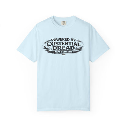Existential Dread T-Shirt — "Powered by Existential Dread, Not Servers" T-Shirts