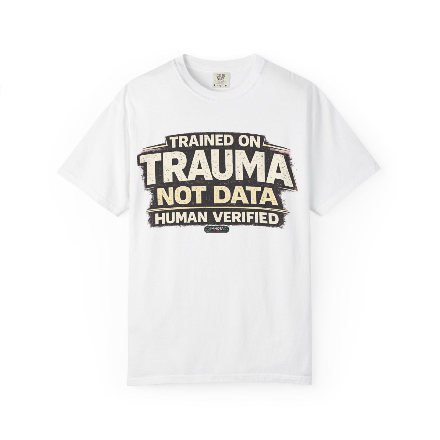 Trained on Trauma Not Data — Human Verified T-Shirt