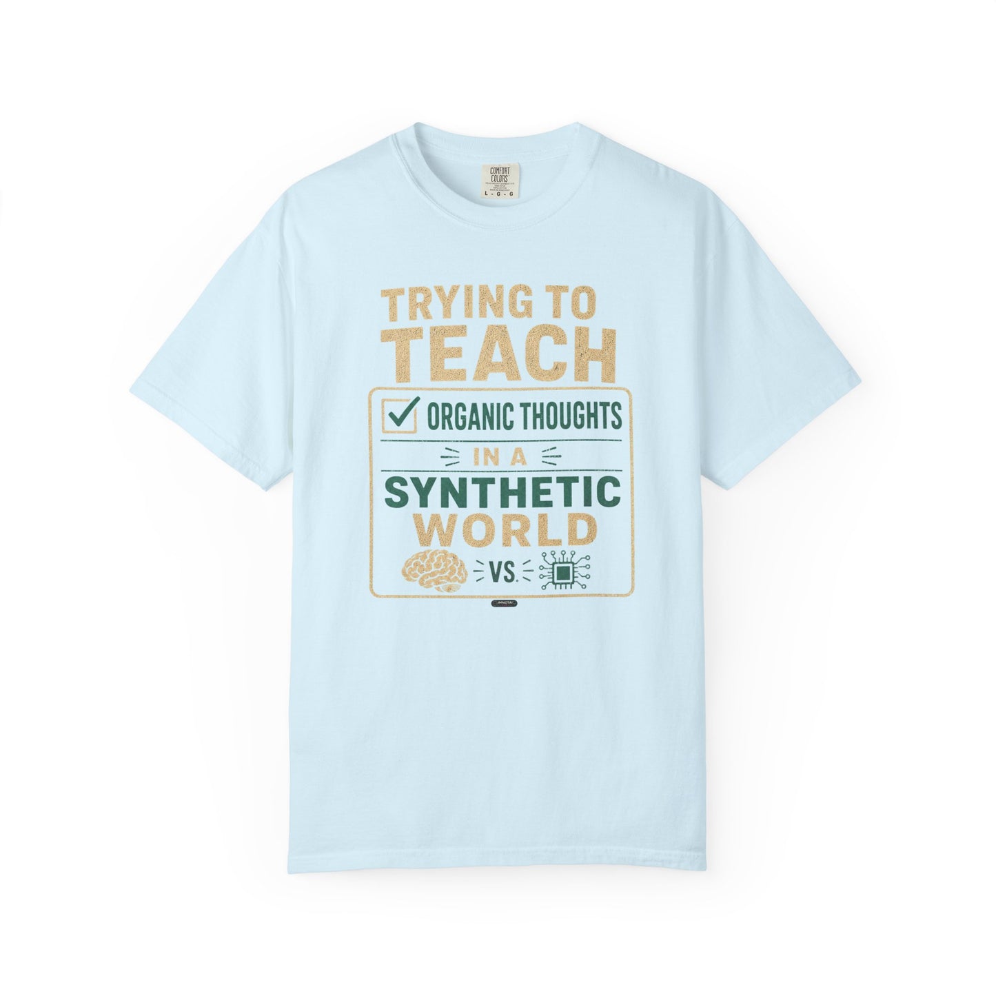 BTS: Trying To Teach Organic Thoughts In A Synthetic World- Graphic Tee (Teacher / Parent Humor)