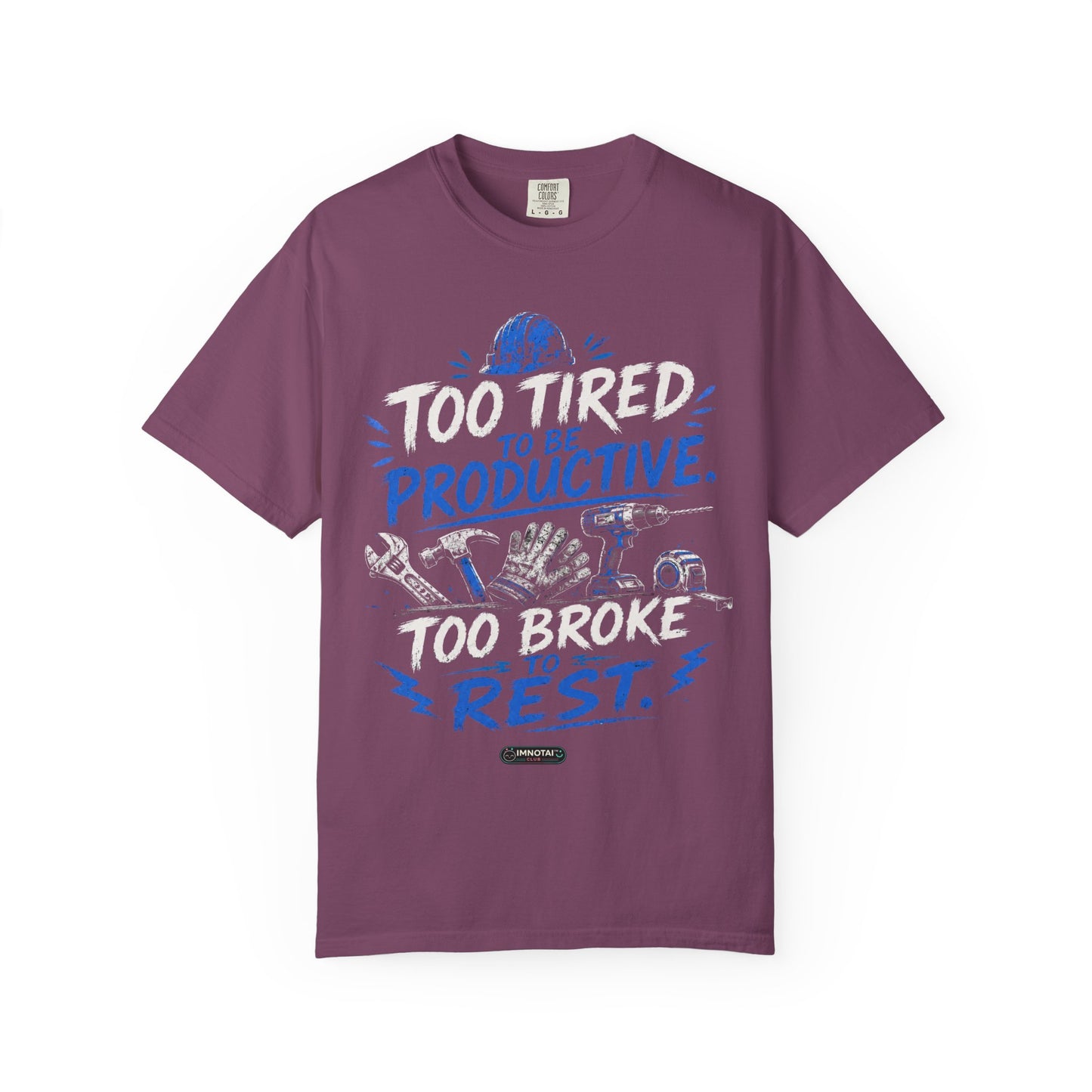 Too Tired. Too Broke. T-Shirt