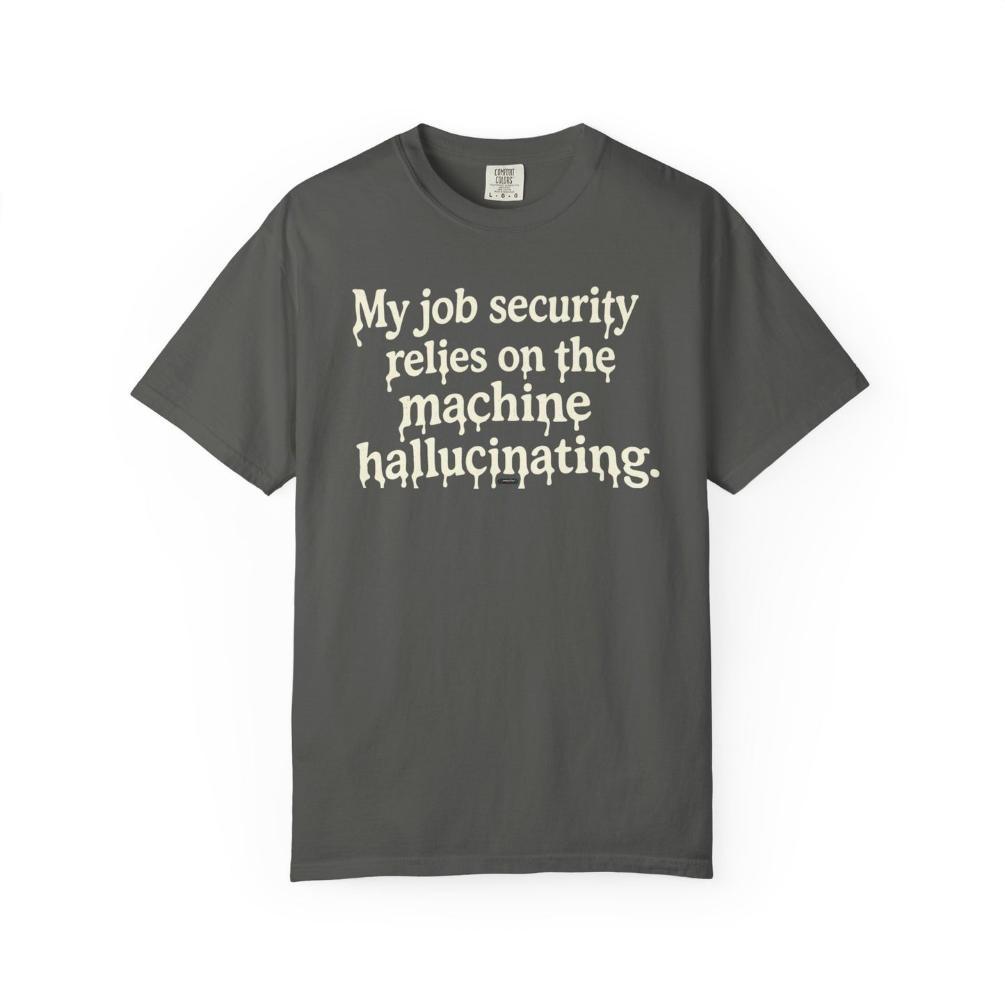 My job security relies on the machine hallucinating -Funny AI Tech Tee