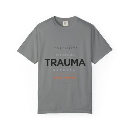 Trained on TRAUMA Not DATA T-Shirt