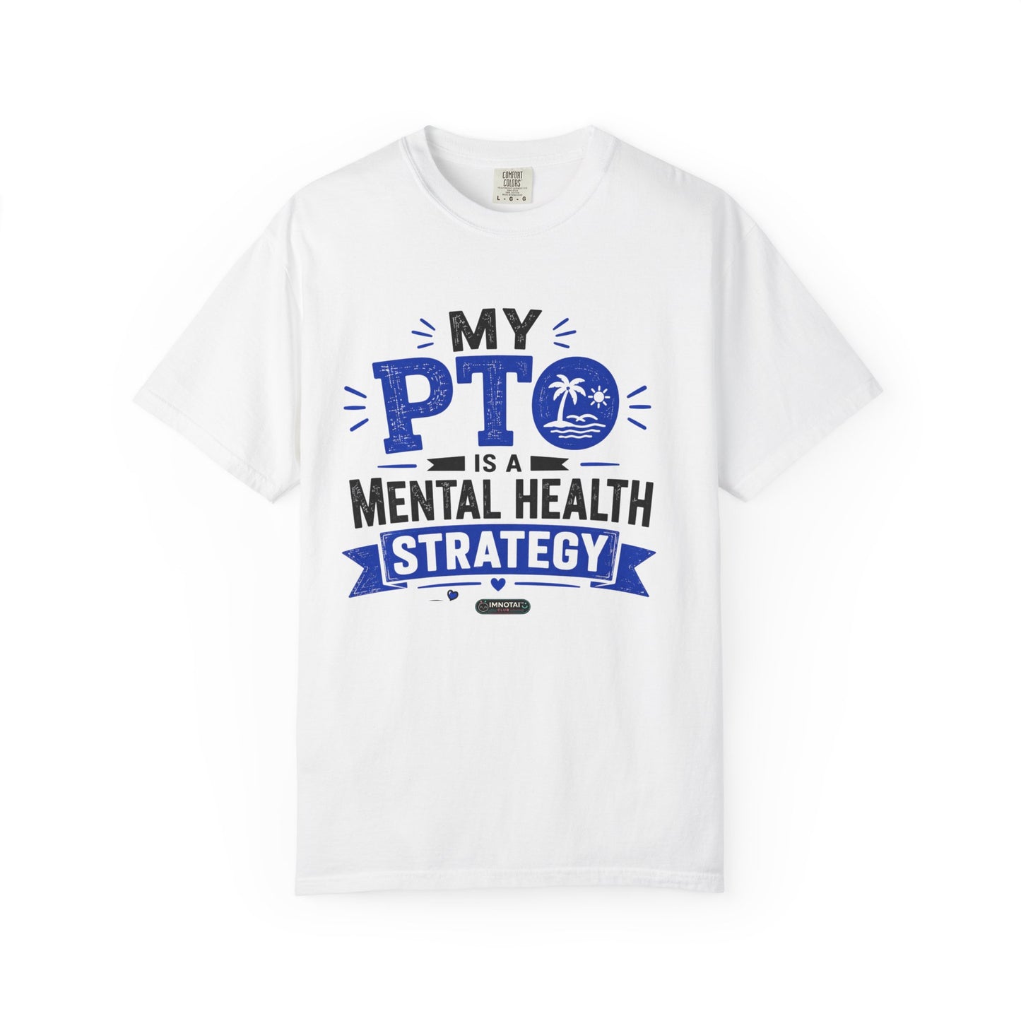 My PTO Is a Mental Health Strategy T-Shirt