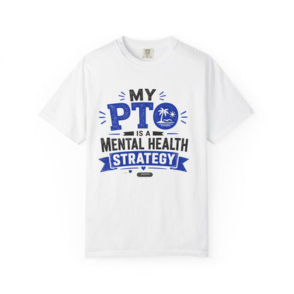 My PTO Is a Mental Health Strategy T-Shirt