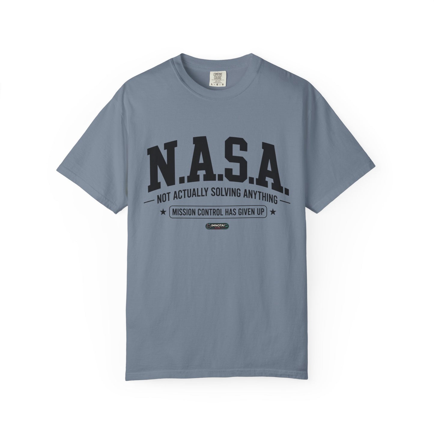 “N.A.S.A. Not Actually Solving Anything” T-Shirt