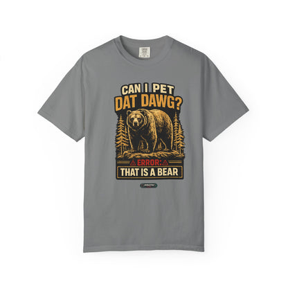 Can I Pet Dat Dawg? Error: That Is A Bear! T-Shirt