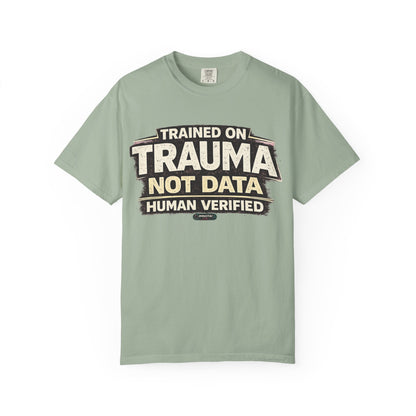 Trained on Trauma Not Data — Human Verified T-Shirt