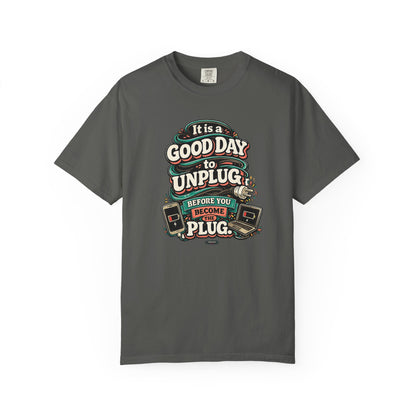 It Is a Good Day To Unplug Before You Become The Plug T-Shirt