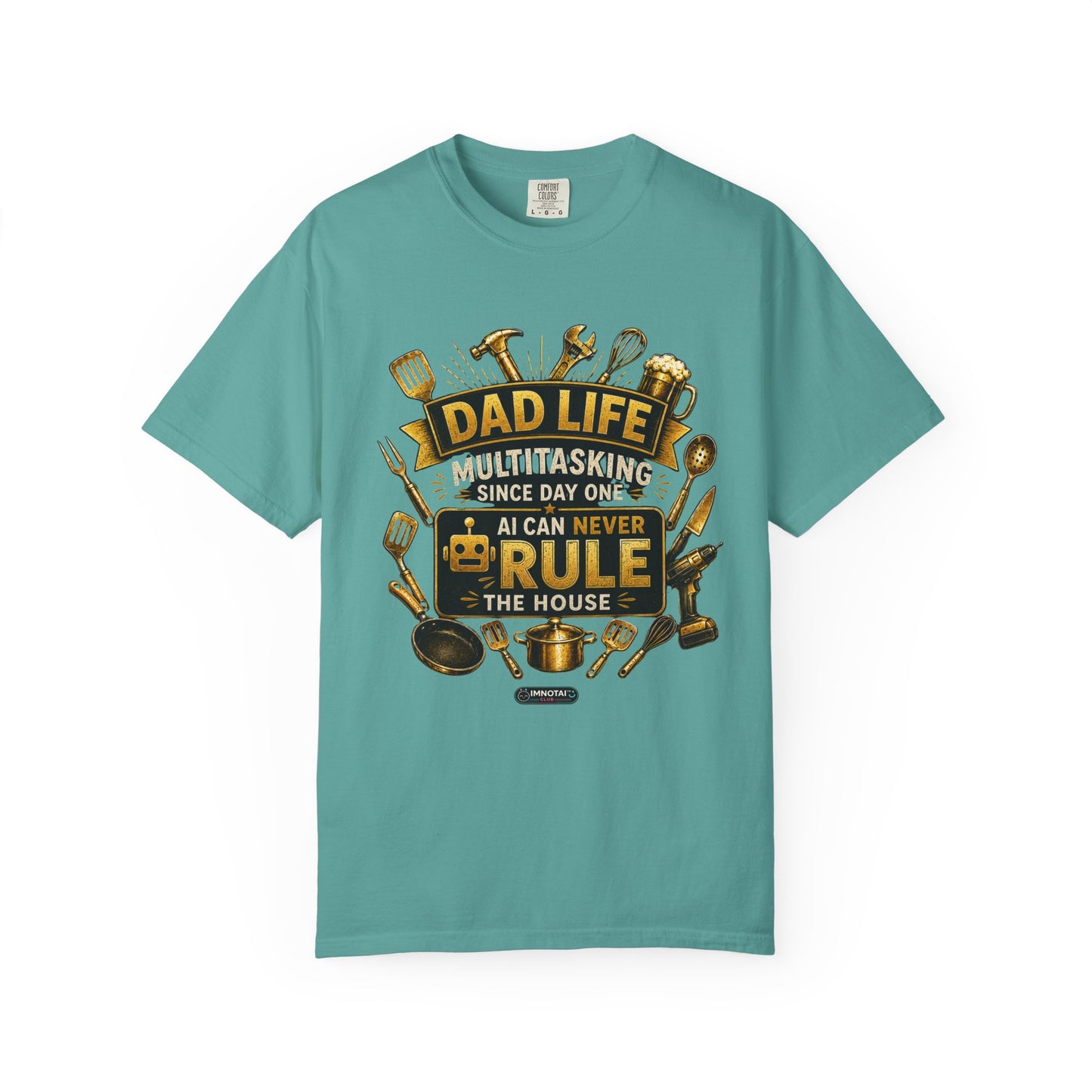 Dad Life "AI Can Never Rule the House" Funny Fatherhood T-shirt