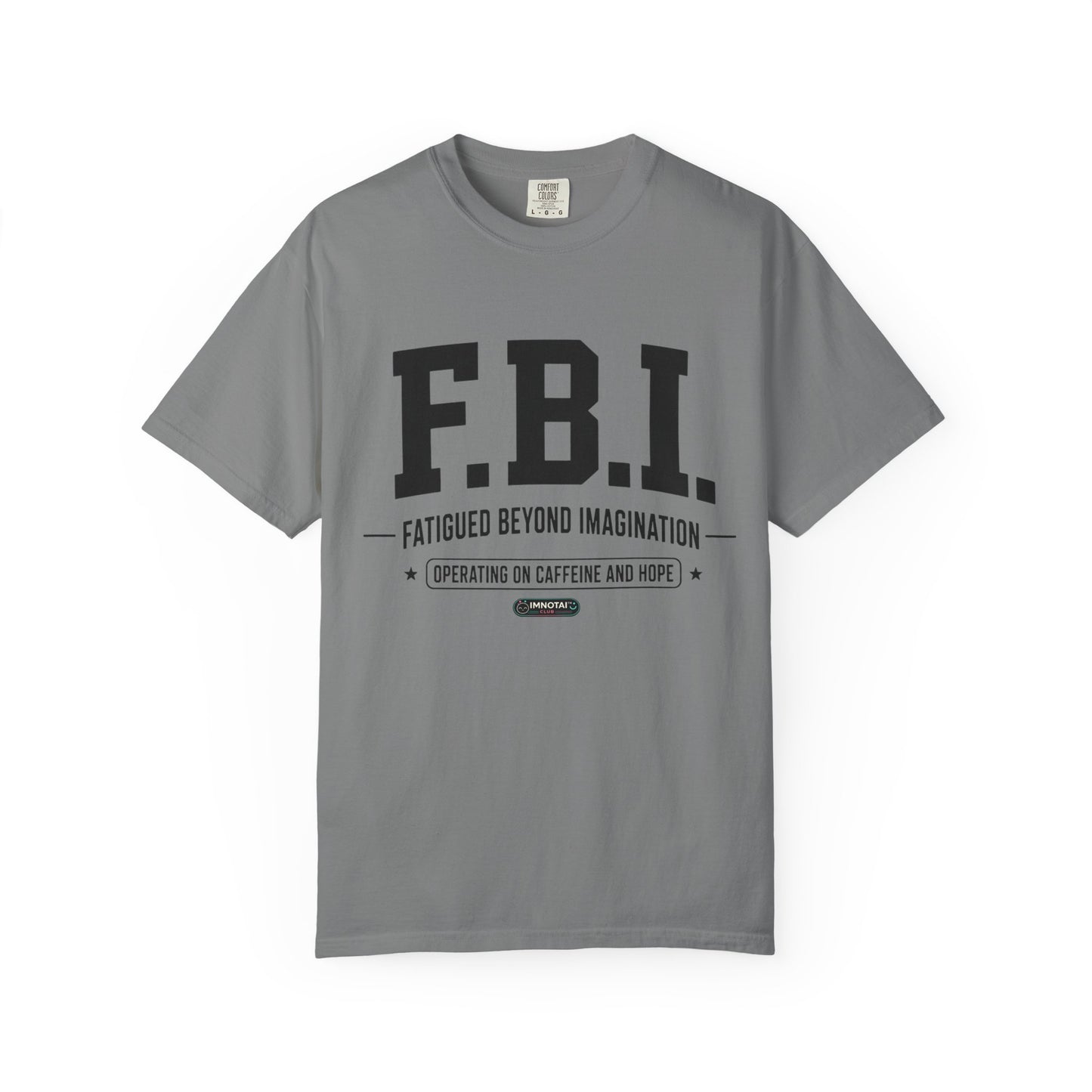 F.B.I. "Fatigued Beyond Imagination" BLUE Font T-Shirt