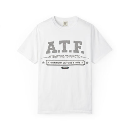 A.T.F 'Attempting to Function' Running on Caffeine & Hope T-Shirt