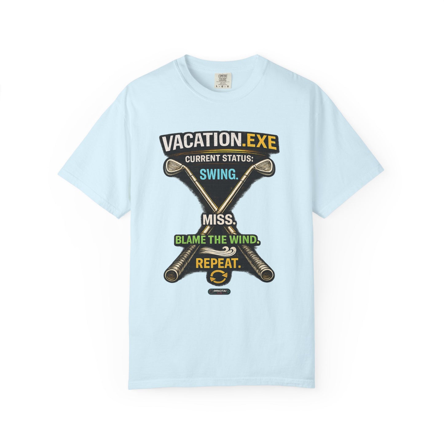 Vacation.exe Golf T-Shirt  "Current Status: Swing, Miss, Blame the Wind, Repeat"