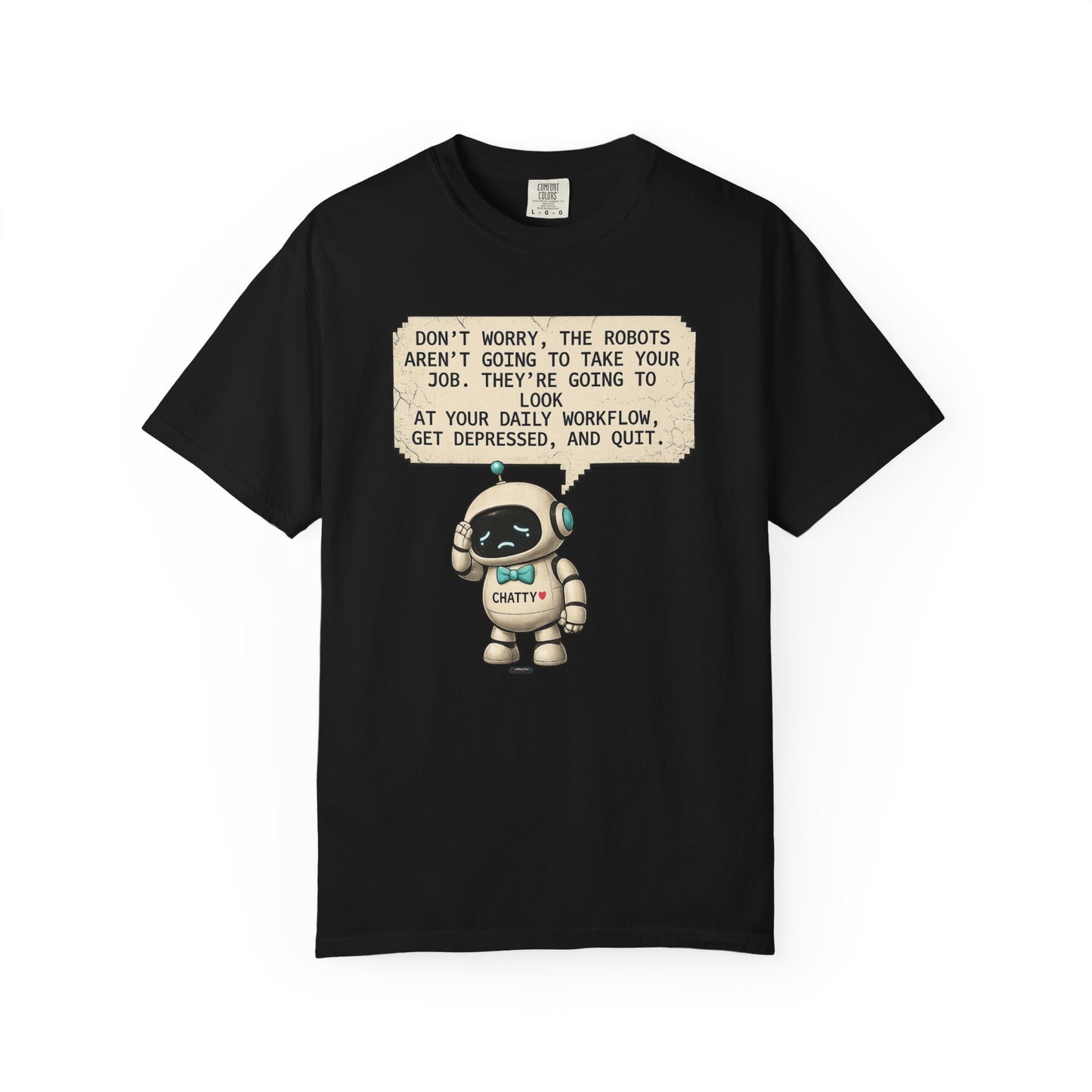 Message From Chatty "Don't Worry, The Robots Aren't Going to Take Your Job..." Cute AI Humor Tee
