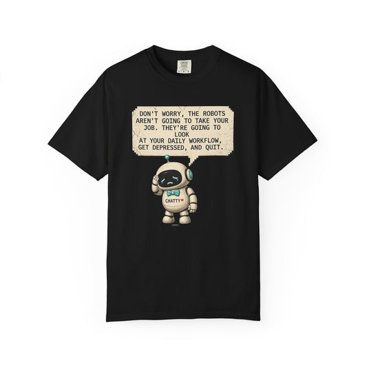 Message From Chatty "Don't Worry, The Robots Aren't Going to Take Your Job..." Cute AI Humor Tee