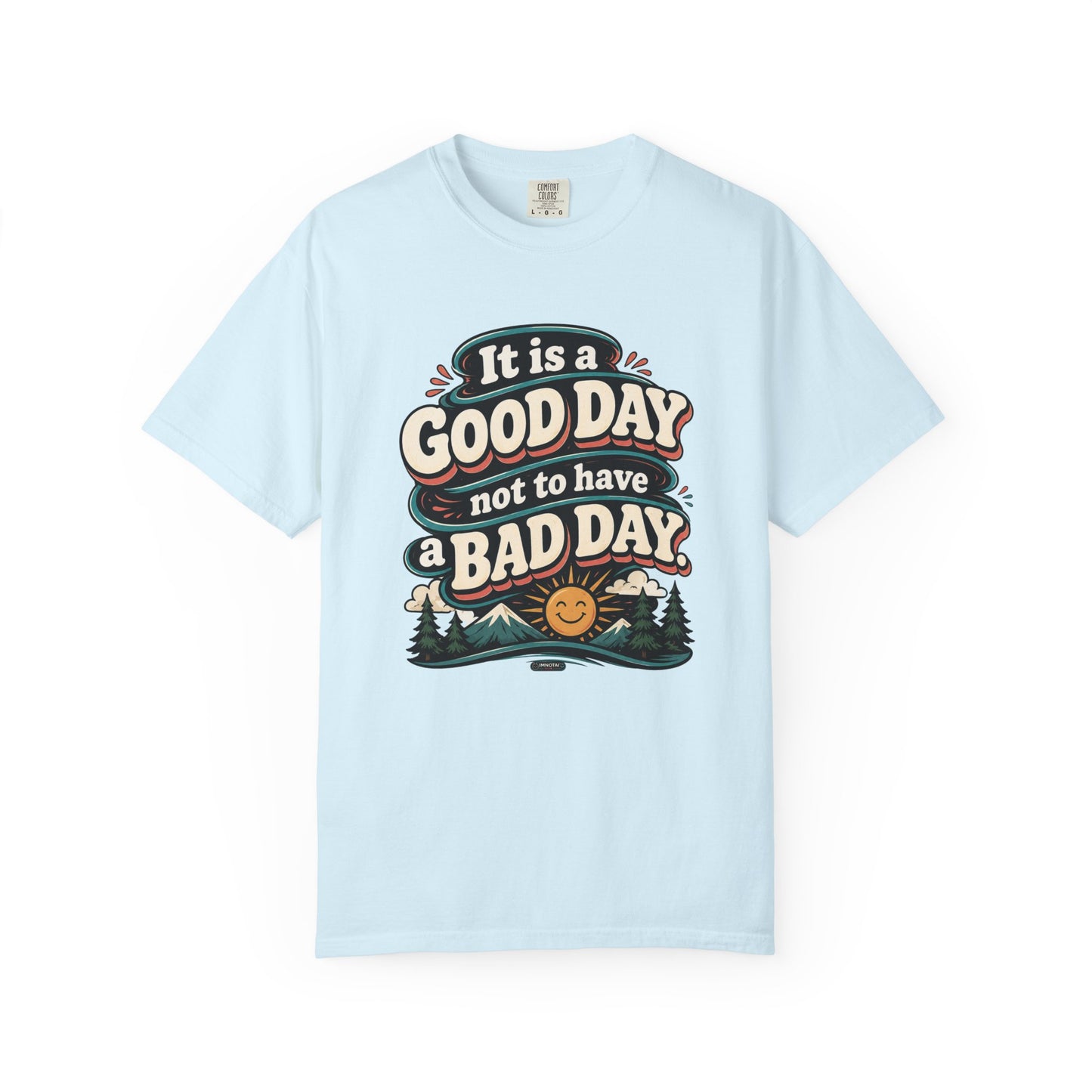 It Is a Good Day Not To Have a Bad Day T-Shirt