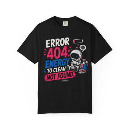 Error 404: Energy to Clean Not Found T-Shirt