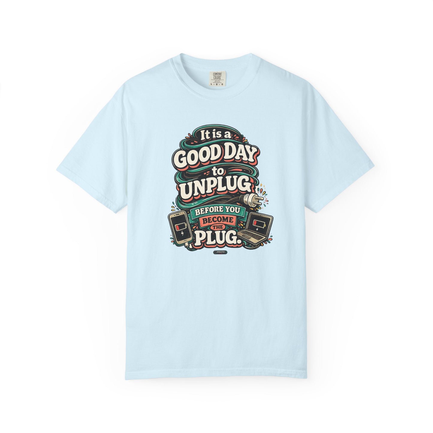 It Is a Good Day To Unplug Before You Become The Plug T-Shirt