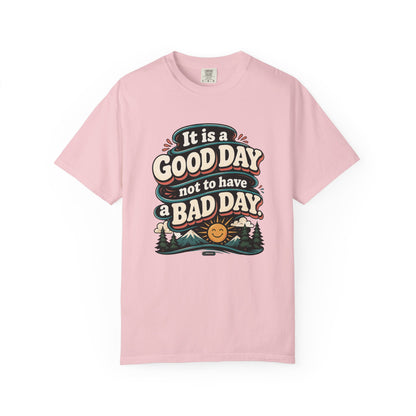 It Is a Good Day Not To Have a Bad Day T-Shirt