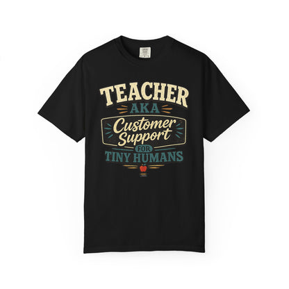 BTS: TEACHER AKA Customer Support For Tiny Humans- Graphic Tee (Teacher / Parent Humor)