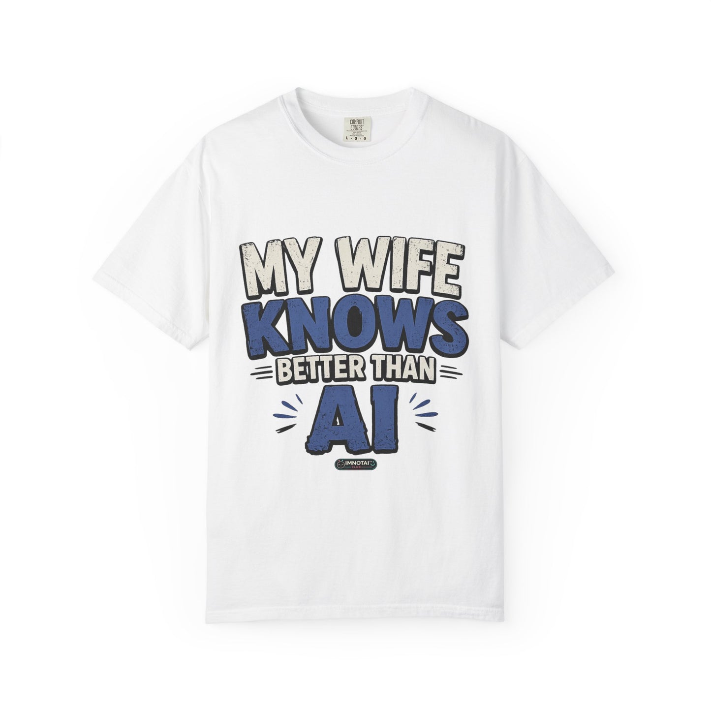 My Wife Knows Better Than AI T-Shirt