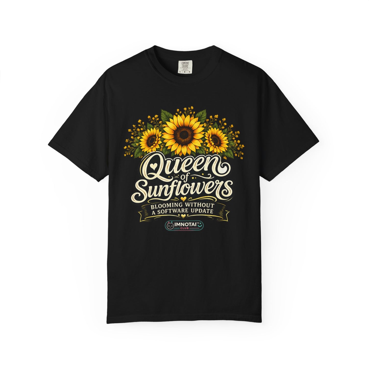 Queen of Sunflowers — Blooming Without a Software Update T-Shirt