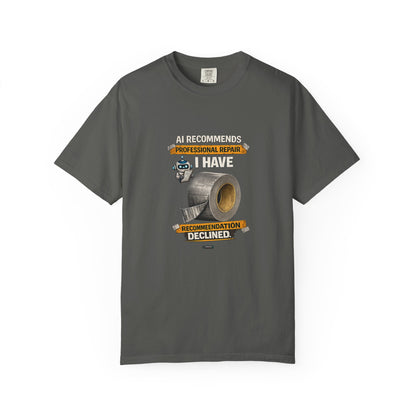 DUCT TAPE AI Recommends Professional Repair — I Have Duct Tape T-Shirt