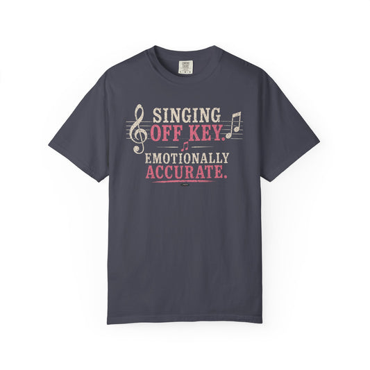 MUSIC: Singing Off Key Emotionally Accurate T-Shirt