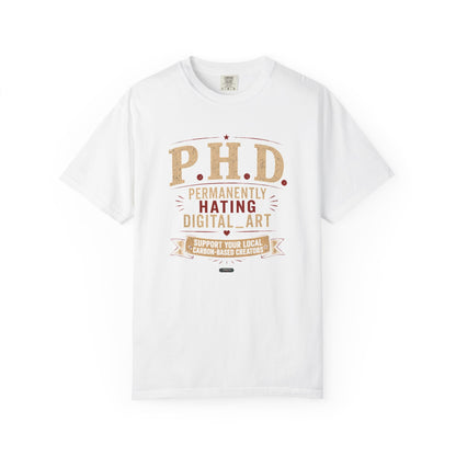 P.H.D. "Permanently Hating Digital Art" Graphic T-Shirt — Funny Artist Tee