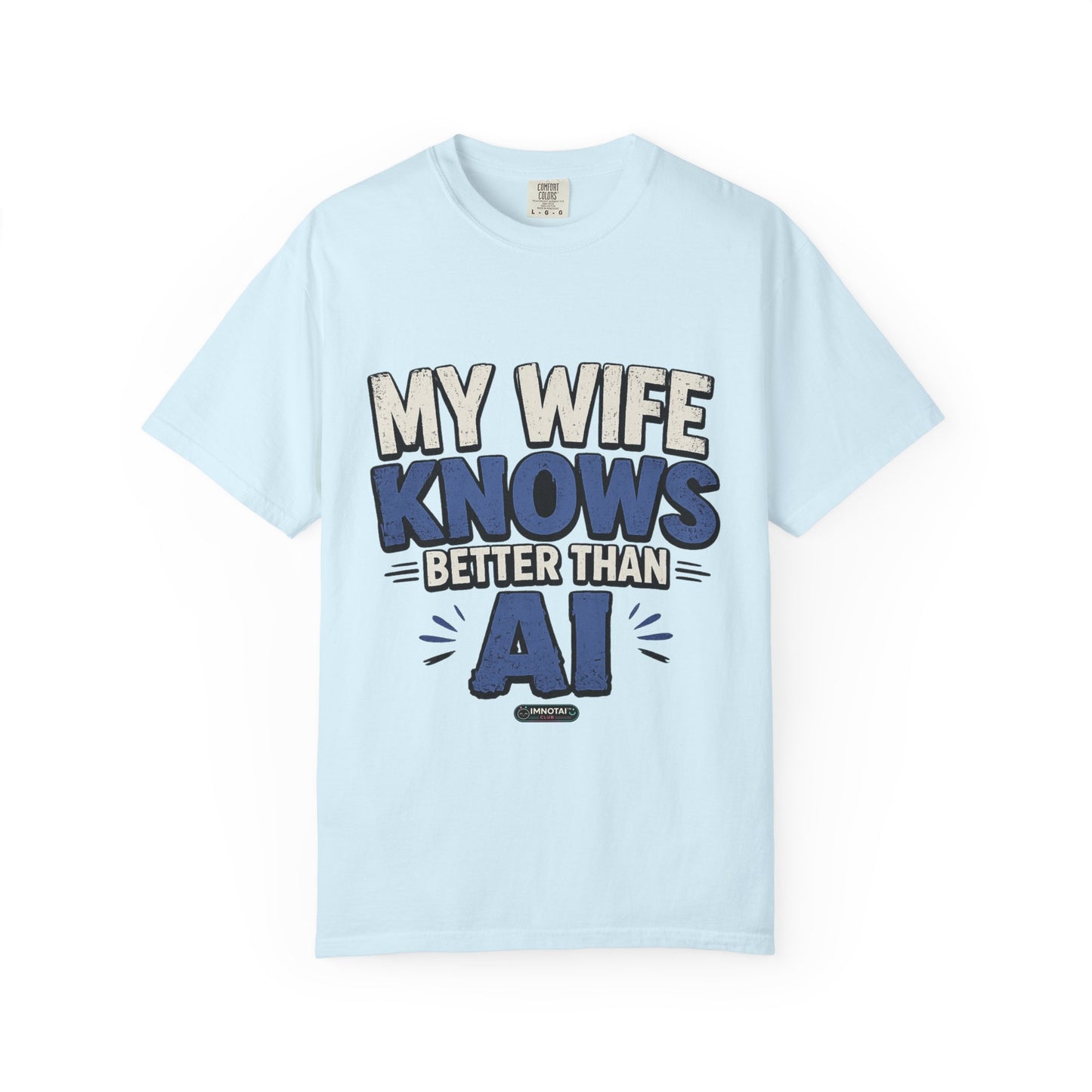 My Wife Knows Better Than AI T-Shirt