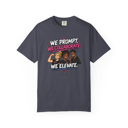 We Prompt, We Collaborate, We Elevate- AI GROUP Team Building   Graphic Tee