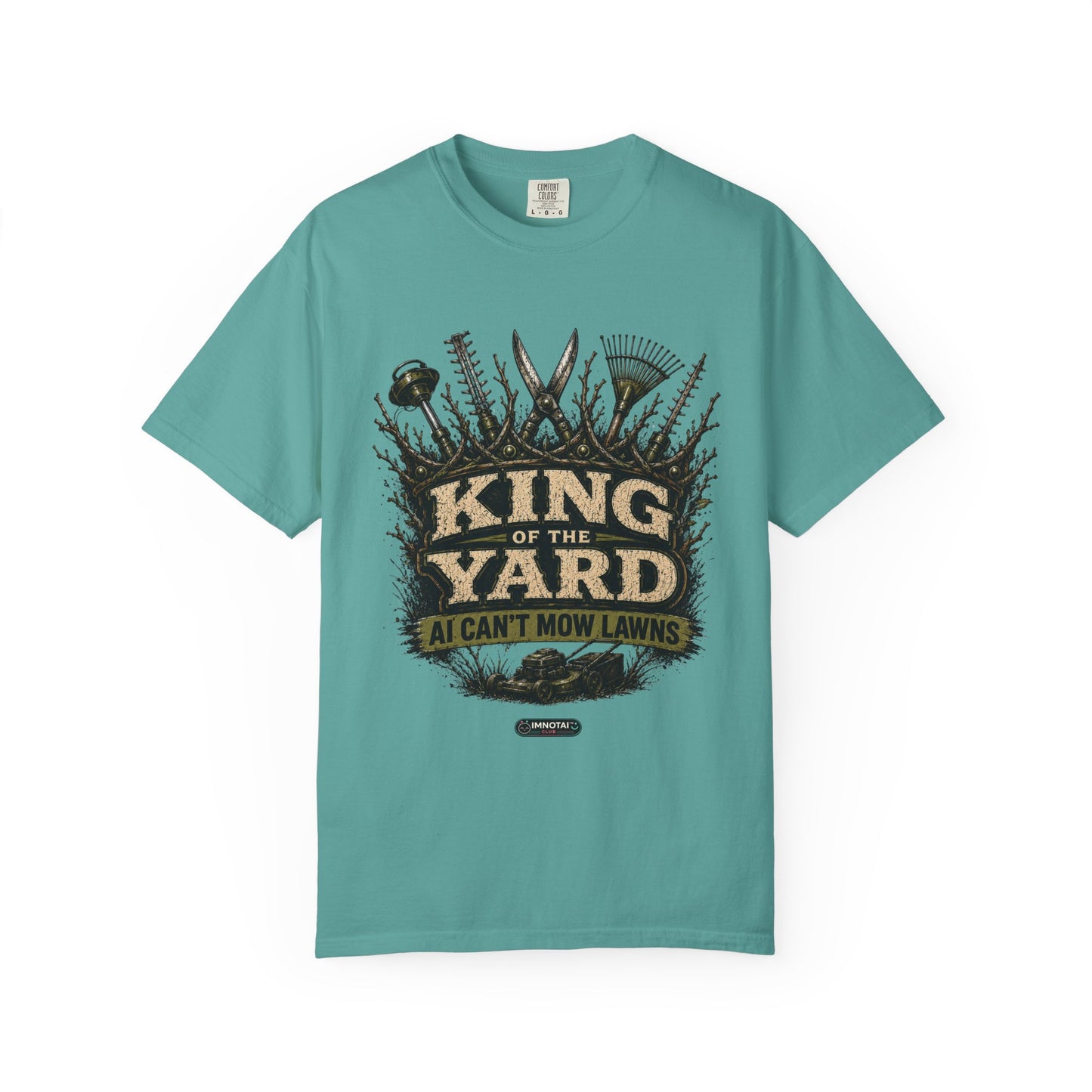 King of the Yard T-Shirt — "Can't Mow Lawns" Gardener Lawn Care Tee