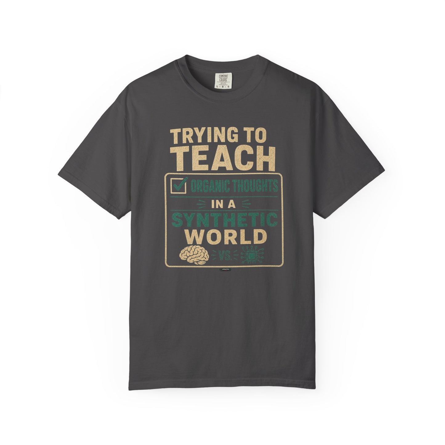 BTS: Trying To Teach Organic Thoughts In A Synthetic World- Graphic Tee (Teacher / Parent Humor)