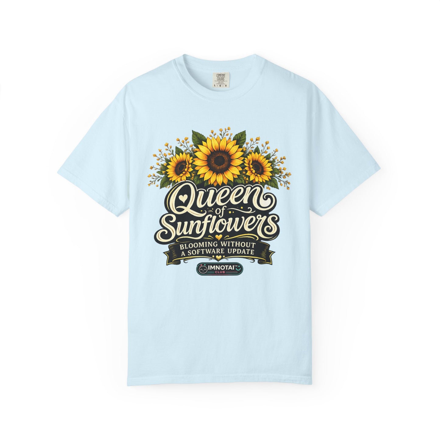 Queen of Sunflowers — Blooming Without a Software Update T-Shirt