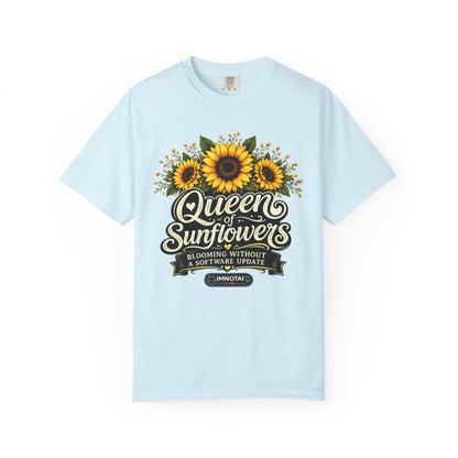 Queen of Sunflowers — Blooming Without a Software Update T-Shirt