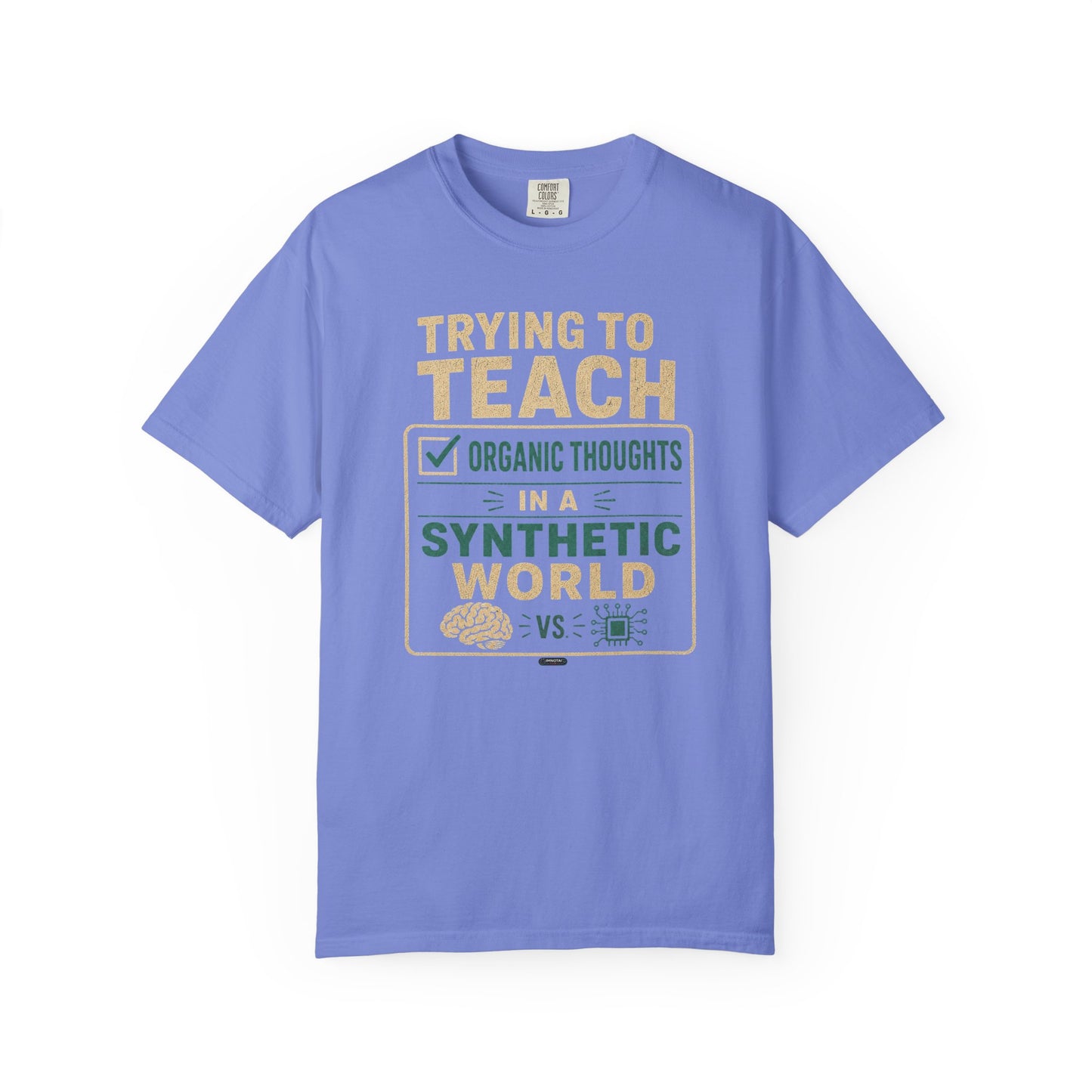 BTS: Trying To Teach Organic Thoughts In A Synthetic World- Graphic Tee (Teacher / Parent Humor)