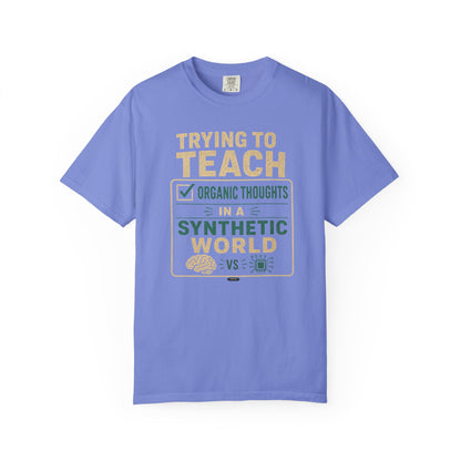 BTS: Trying To Teach Organic Thoughts In A Synthetic World- Graphic Tee (Teacher / Parent Humor)