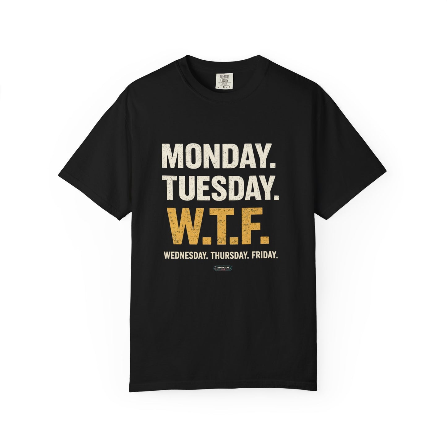 W.T.F.  Monday. Thursday. Friday Work Humor Tee
