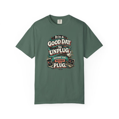 It Is a Good Day To Unplug Before You Become The Plug T-Shirt