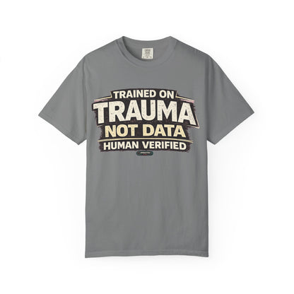 Trained on Trauma Not Data — Human Verified T-Shirt