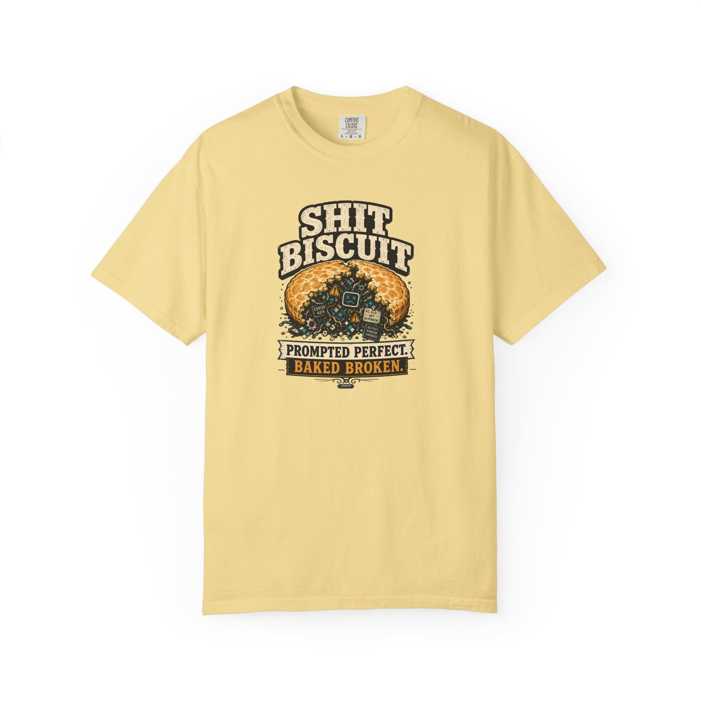 Shit Biscuit- Prompted Perfect. Bake Broken T-shirt