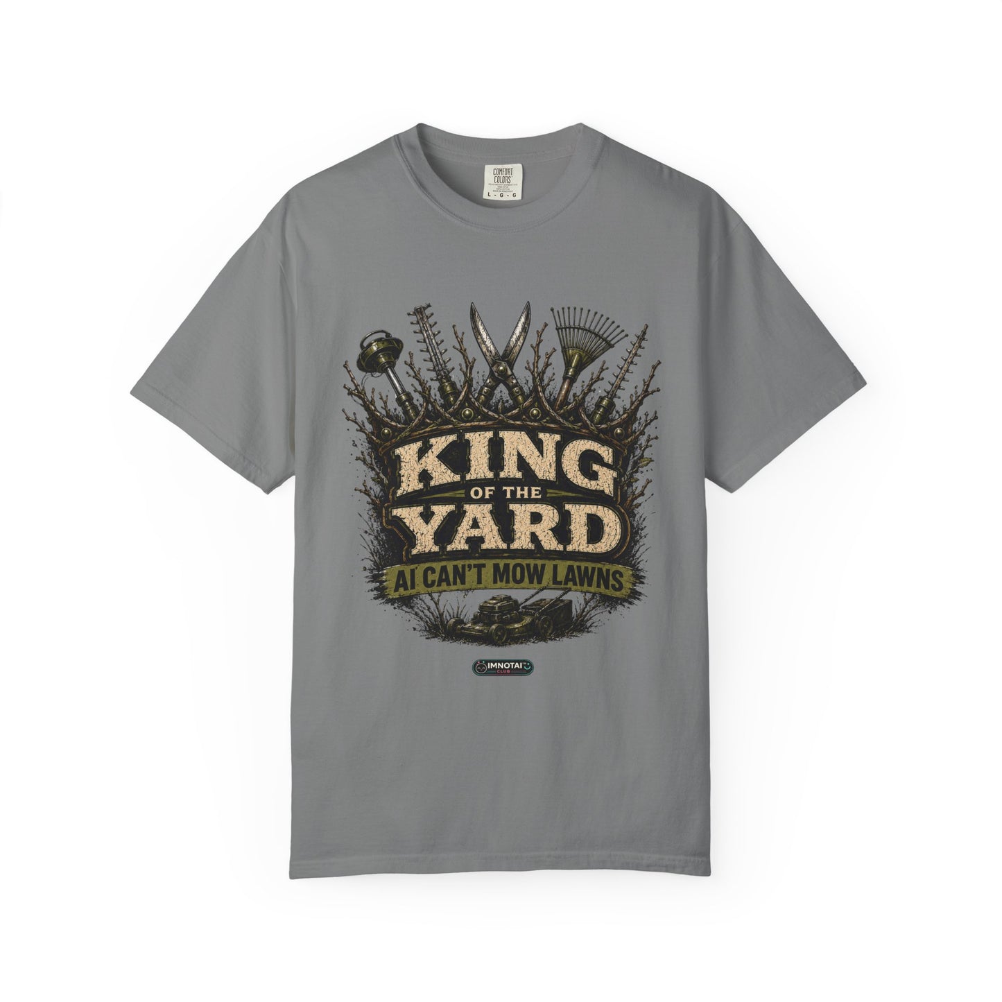 King of the Yard T-Shirt — "Can't Mow Lawns" Gardener Lawn Care Tee