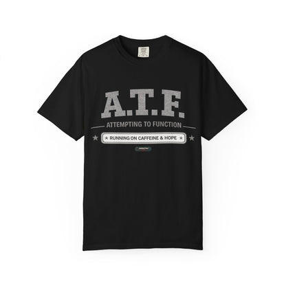 A.T.F 'Attempting to Function' Running on Caffeine & Hope T-Shirt