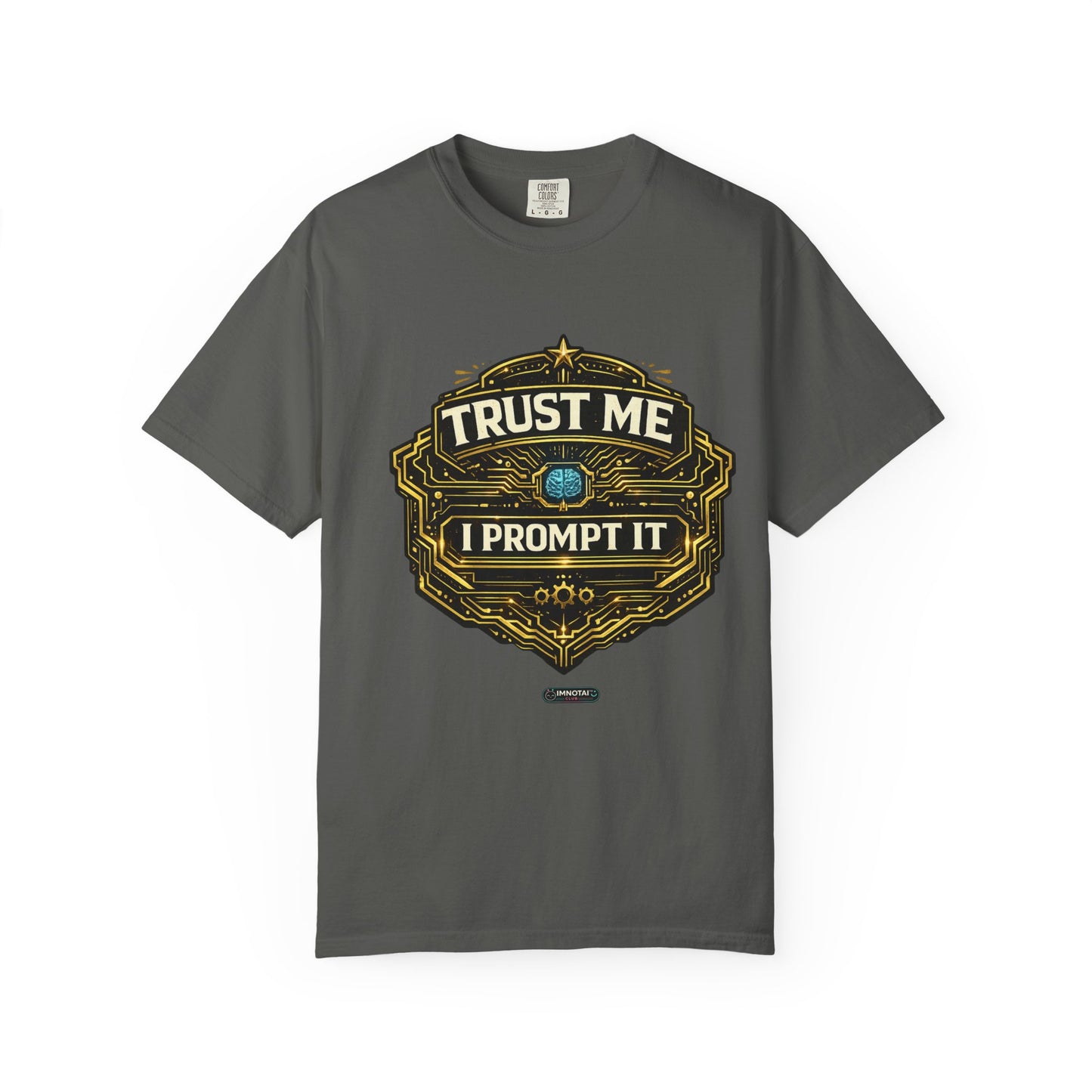 Trust Me I Prompt It T-Shirt
