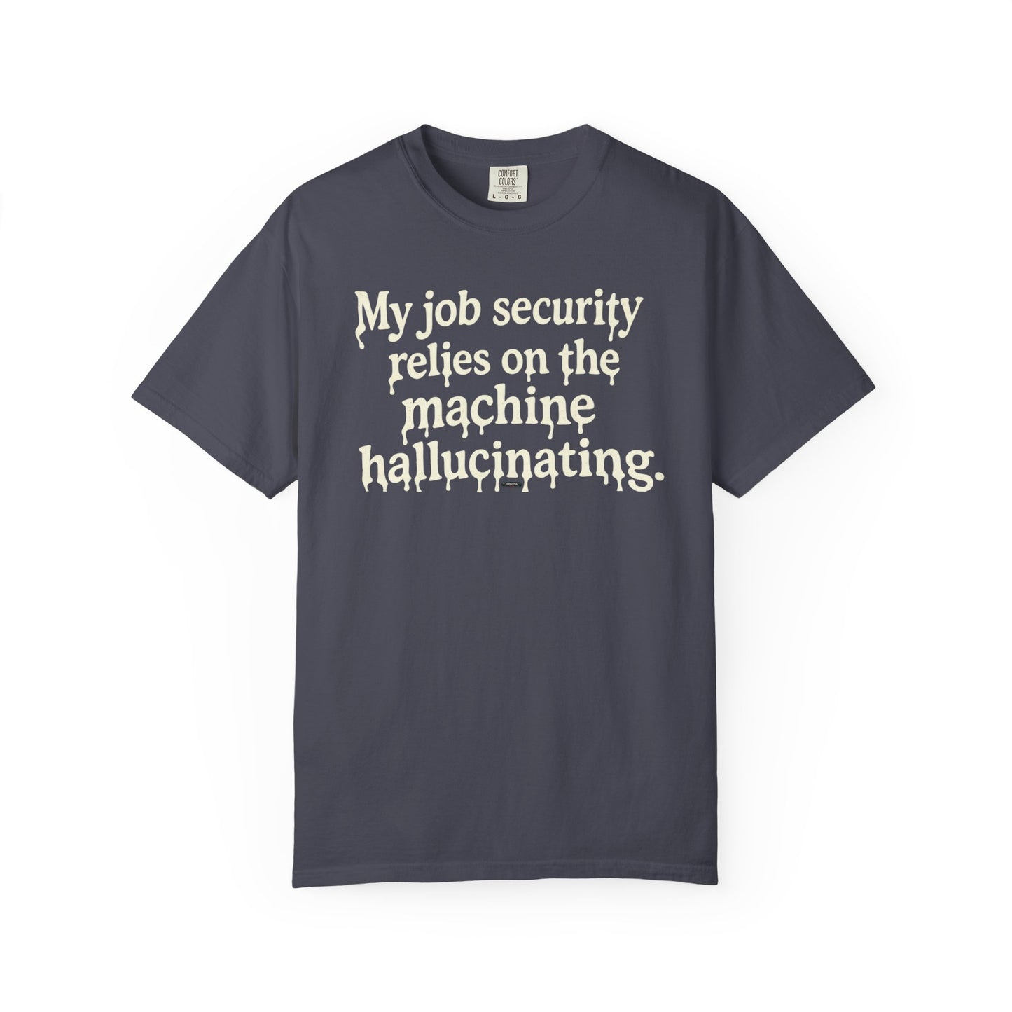 My job security relies on the machine hallucinating -Funny AI Tech Tee