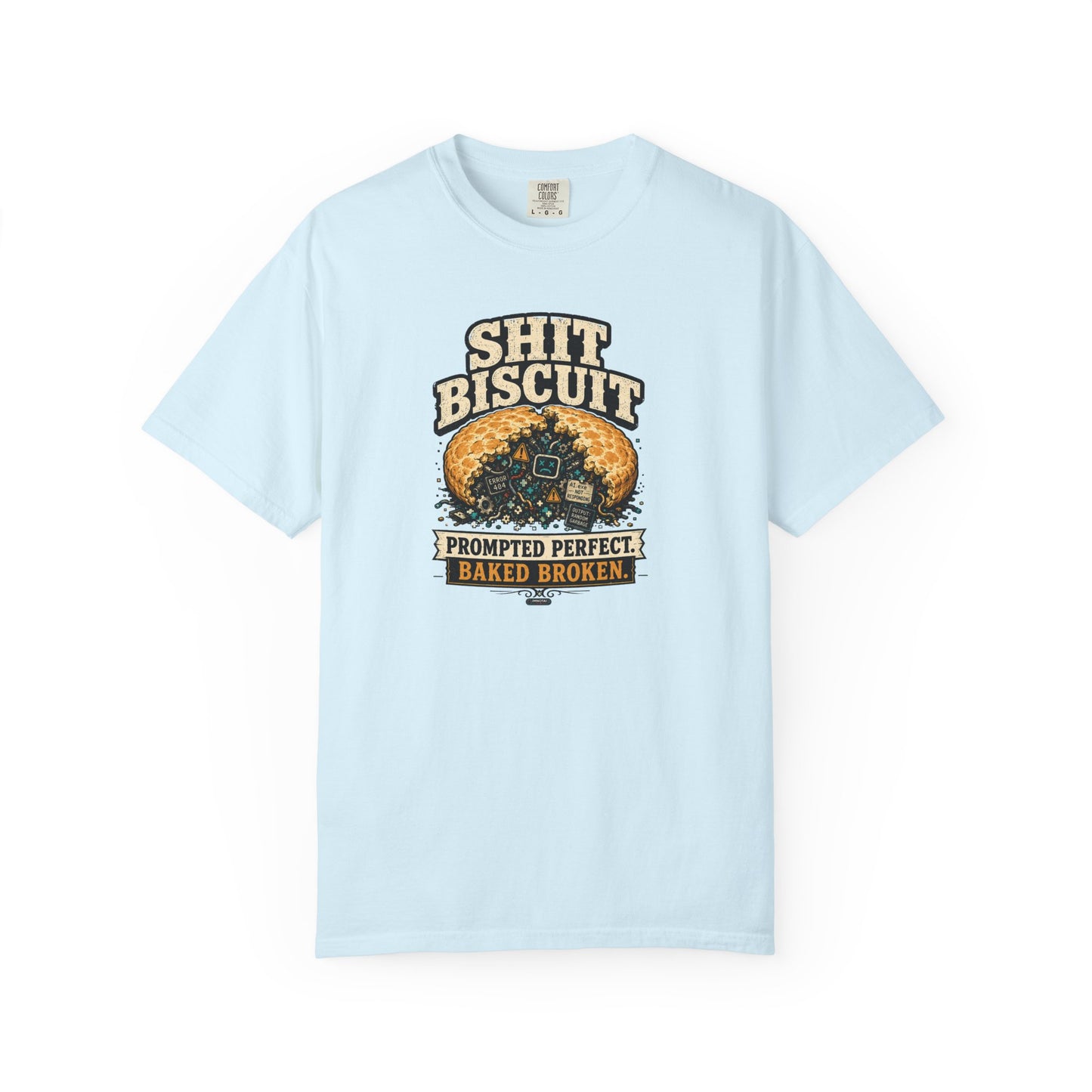 Shit Biscuit- Prompted Perfect. Bake Broken T-shirt