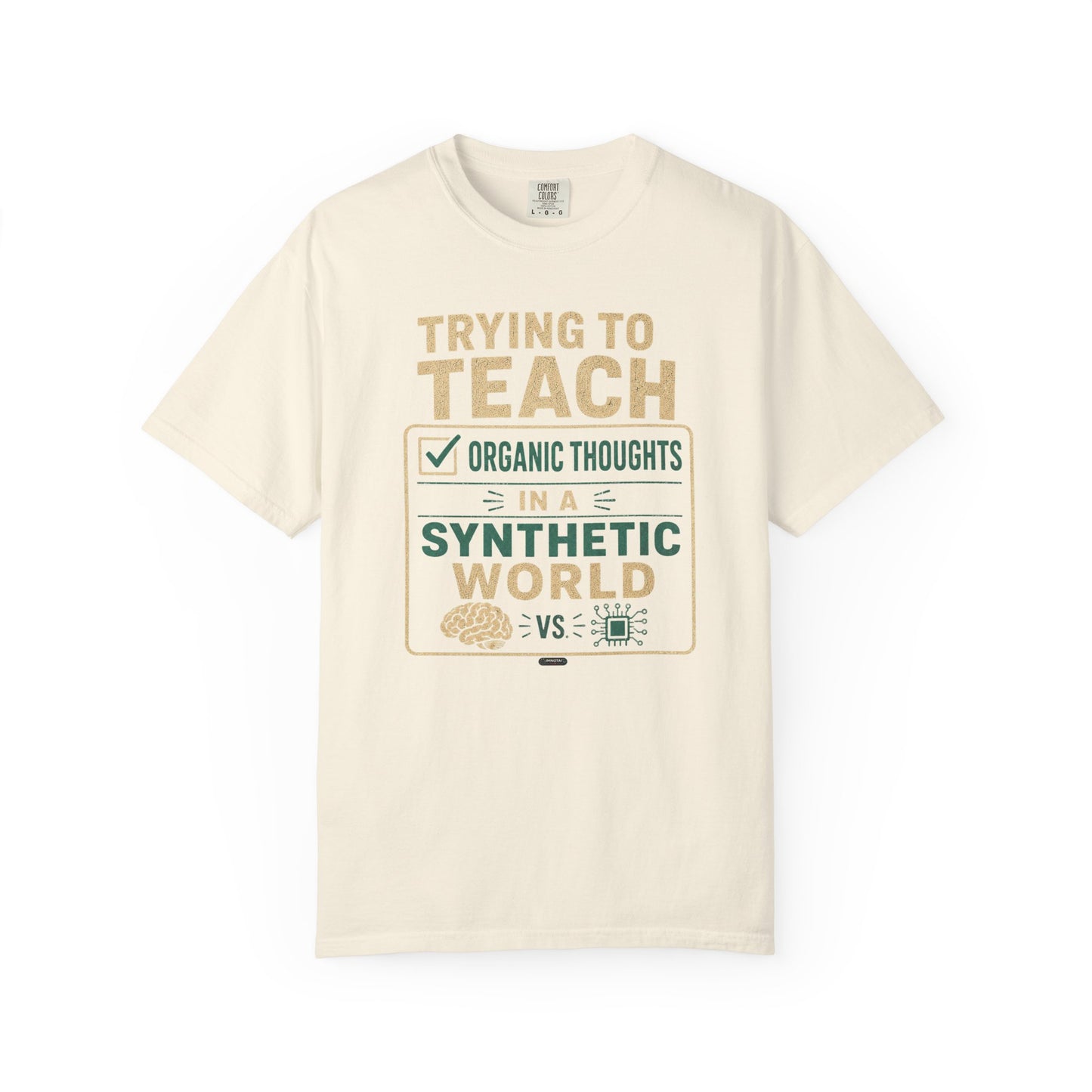 BTS: Trying To Teach Organic Thoughts In A Synthetic World- Graphic Tee (Teacher / Parent Humor)