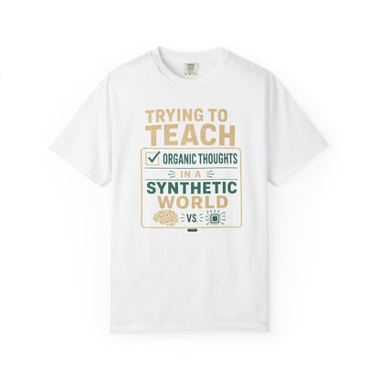 BTS: Trying To Teach Organic Thoughts In A Synthetic World- Graphic Tee (Teacher / Parent Humor)